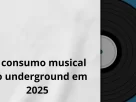 Consumo Musical no underground