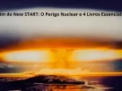 Fim do New START - bomba atômica